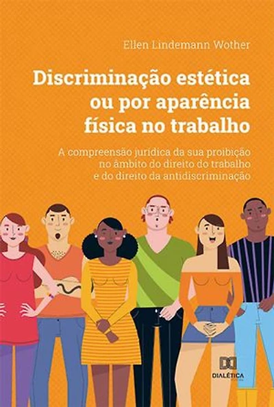 Discriminação estética ou por aparência física no trabalho: a compreensão jurídica da sua proibição no âmbito do direito do trabalho e do direito da antidiscriminação