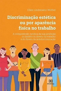 Discriminação estética ou por aparência física no trabalho: a compreensão jurídica da sua proibição no âmbito do direito do trabalho e do direito da antidiscriminação