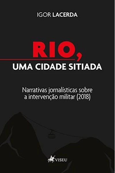 Rio, uma Cidade Sitiada: Narrativas jornalísticas sobre a intervenção militar (2018)