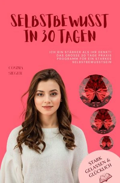 Ich bin stärker als Ihr denkt! Das große 30 Tage Praxisprogramm für ein starkes Selbstbewusstsein: Mit einem Geheimnis für Dich