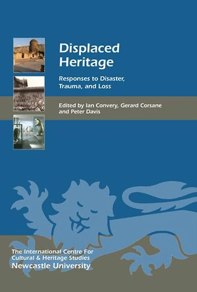 Displaced Heritage: Responses To Disaster, Trauma, And Loss