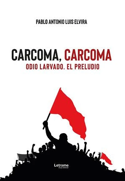 Carcoma, carcoma: Odio larvado. El preludio