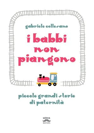 I babbi non piangono: Piccole grandi storie di paternità
