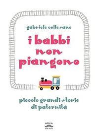 I babbi non piangono: Piccole grandi storie di paternità