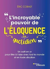 L' incroyable pouvoir de l'éloquence au quotidien: un outil en or pour être à l'aise avec tout le monde et toute situation