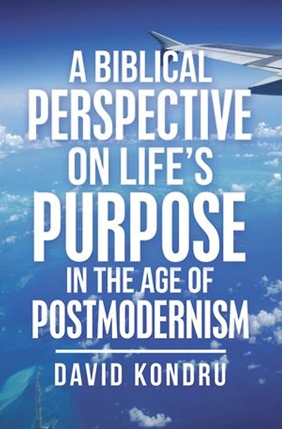 A Biblical Perspective On Life's Purpose The Age Of Postmodernism