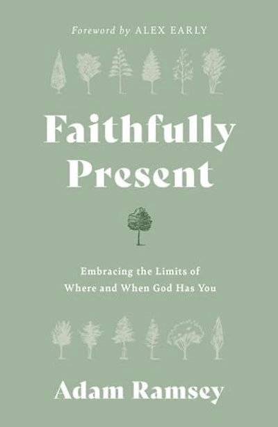 Faithfully Present: Embracing the Limits of Where and When God Has You