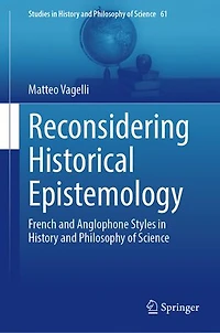 Reconsidering Historical Epistemology: French and Anglophone Styles History Philosophy of Science