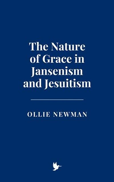 The Nature of Grace in Jansenism and Jesuitism
