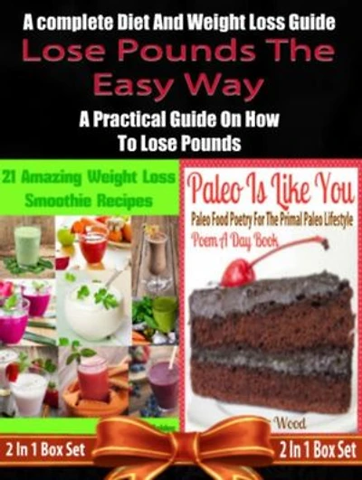 Lose Pounds The Easy Way: A complete Diet And Weight Loss Guide: A Practical Guide On How To Lose Pounds - 2 In 1 Box Set: 2 In 1 Box Set: Book 1: 21 Amazing Weight Loss Smoothie Recipes + Book 2: Paleo Is Like You!