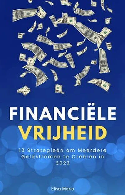 Financiële Vrijheid: 10 Strategieën om Meerdere Geldstromen te Creëren in 2023