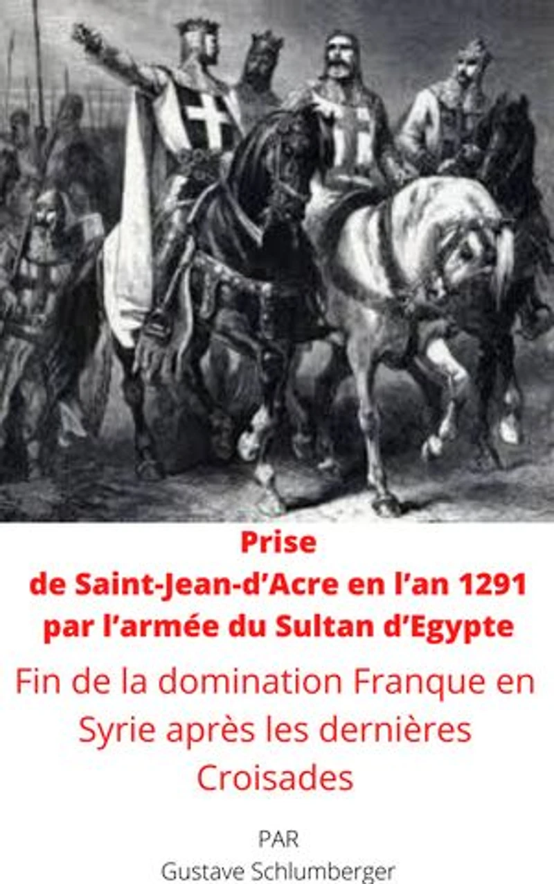 Prise de Saint-Jean-d’Acre en l’an 1291 par l’armée du Sultan d’Egypte: Fin de la domination Franque en Syrie après les dernières Croisades