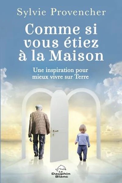 Comme si vous étiez à la Maison : une inspiration pour mieux vivre sur Terre: Terre