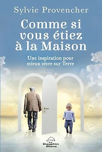 Comme si vous étiez à la Maison : une inspiration pour mieux vivre sur Terre: Terre