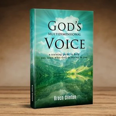 God's Multi-Dimensional Voice: A training guide to help you learn what God is saying to you