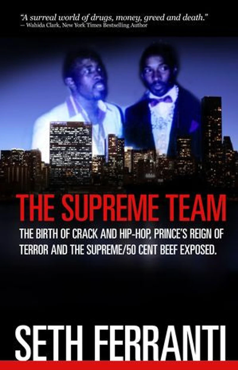 The Supreme Team: The Birth of Crack and Hip-Hop, Prince's Reign of Terror and the Supreme/50 Cent Beef Exposed