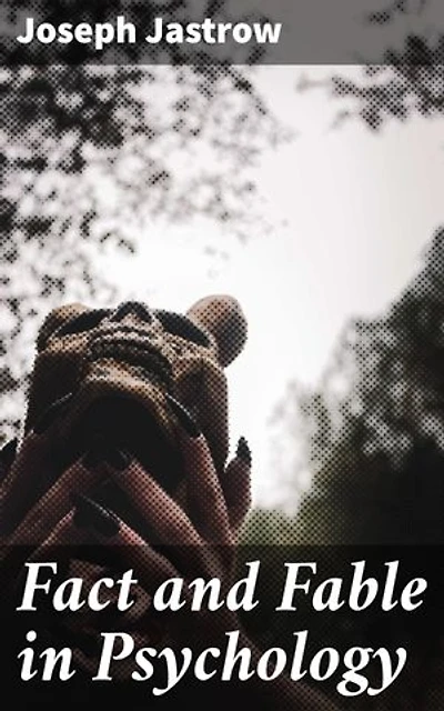 Fact and Fable in Psychology: Unraveling Myths: A Critical Analysis of Psychological Beliefs