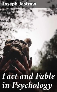 Fact and Fable in Psychology: Unraveling Myths: A Critical Analysis of Psychological Beliefs