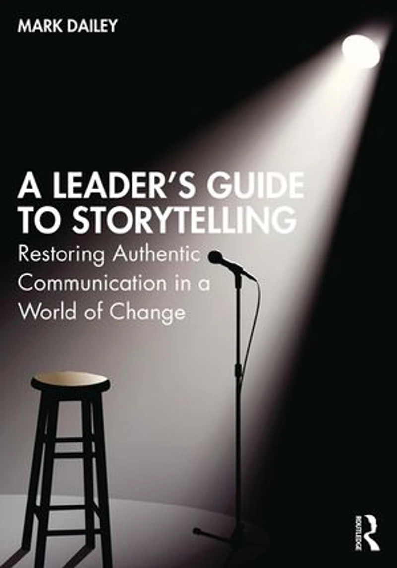 a Leader's Guide to Storytelling: Restoring Authentic Communication World of Change