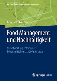 Food Management und Nachhaltigkeit: Verantwortung entlang der Lebensmittelwertschopfungskette