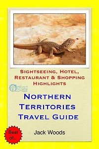 Northern Territories, Australia Travel Guide: Sightseeing, Hotel, Restaurant & Shopping Highlights