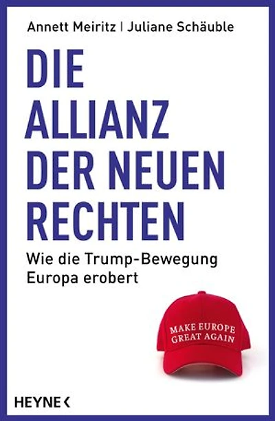 Die Allianz der Neuen Rechten: Wie die Trump-Bewegung Europa erobert - Make Europe Great Again?