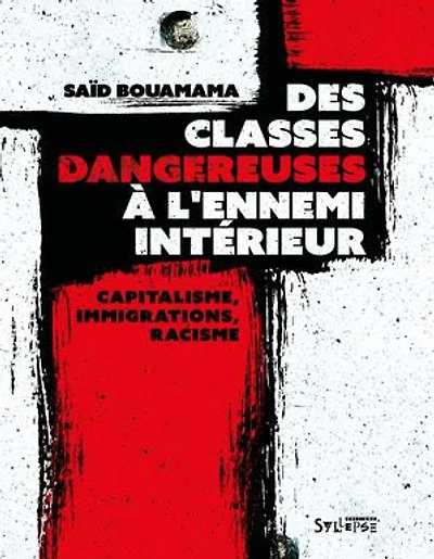 Des classes dangereuses à l'ennemi intérieur: capitalisme, immigrations, racisme