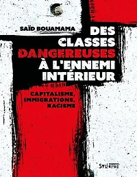Des classes dangereuses à l'ennemi intérieur: capitalisme, immigrations, racisme