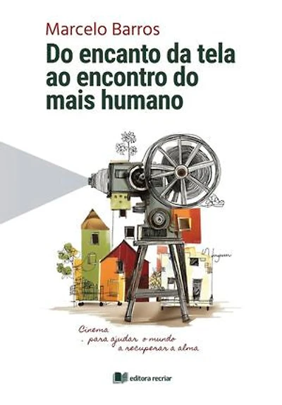 Do encanto da tela ao encontro do mais humano: Cinema para ajudar o mundo a recuperar a alma