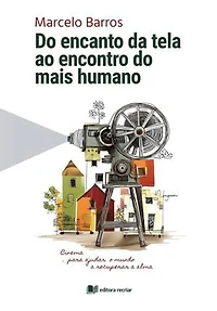 Do encanto da tela ao encontro do mais humano: Cinema para ajudar o mundo a recuperar a alma