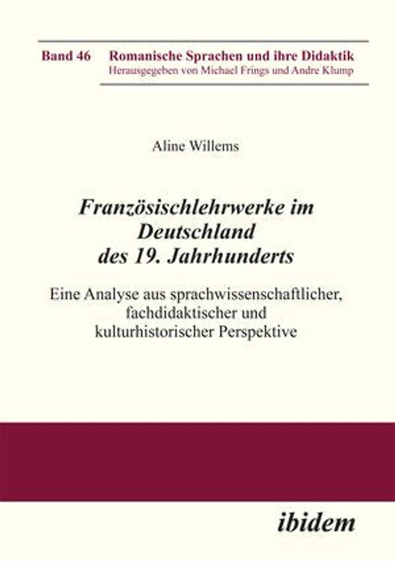Französischlehrwerke im Deutschland des 19. Jahrhunderts. Eine Analyse aus sprachwissenschaftlicher, fachdidaktischer und kulturhistorischer Perspektive