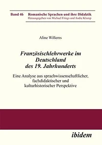 Französischlehrwerke im Deutschland des 19. Jahrhunderts. Eine Analyse aus sprachwissenschaftlicher, fachdidaktischer und kulturhistorischer Perspektive