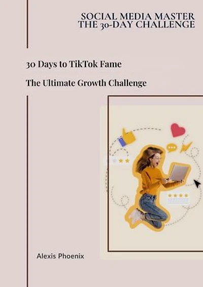 30 Days to TikTok Fame: The Ultimate Growth Challenge: Social Media Master - The 30-day Challenge, #5
