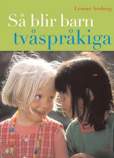Så blir barn tvåspråkiga (reviderad utgåva) : Vägledning och råd under förskoleåldern