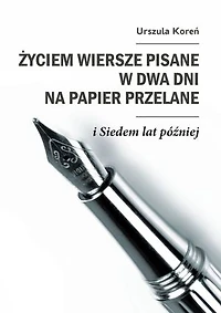 Życiem wiersze pisane w dwa dni na papier przelane