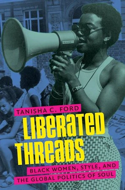 Liberated Threads: Black Women, Style, And The Global Politics Of Soul