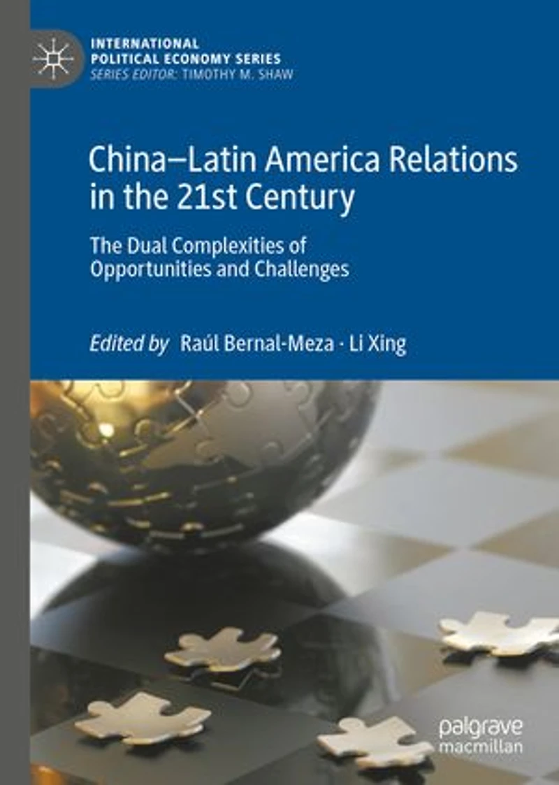 China-Latin America Relations The 21st Century: Dual Complexities of Opportunities and Challenges