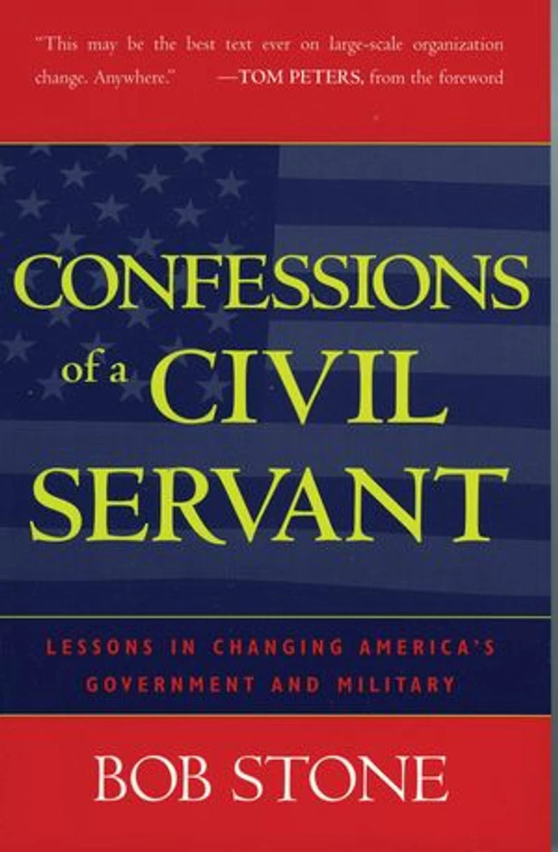 Confessions of a Civil Servant: Lessons Changing America's Government and Military