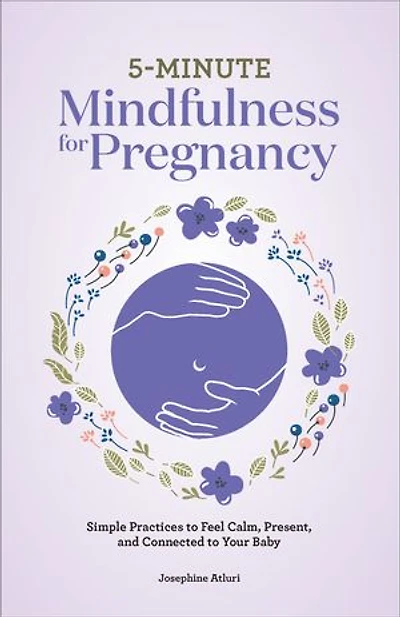 5-Minute Mindfulness for Pregnancy: Simple Practices to Feel Calm, Present, and Connected Your Baby