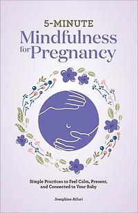 5-Minute Mindfulness for Pregnancy: Simple Practices to Feel Calm, Present, and Connected Your Baby