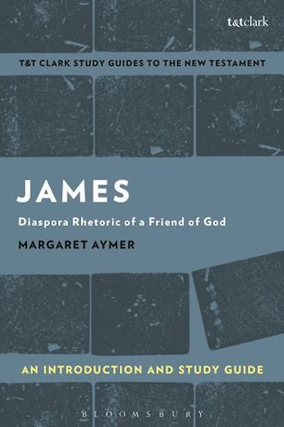 James: An Introduction And Study Guide: Diaspora Rhetoric Of A Friend God