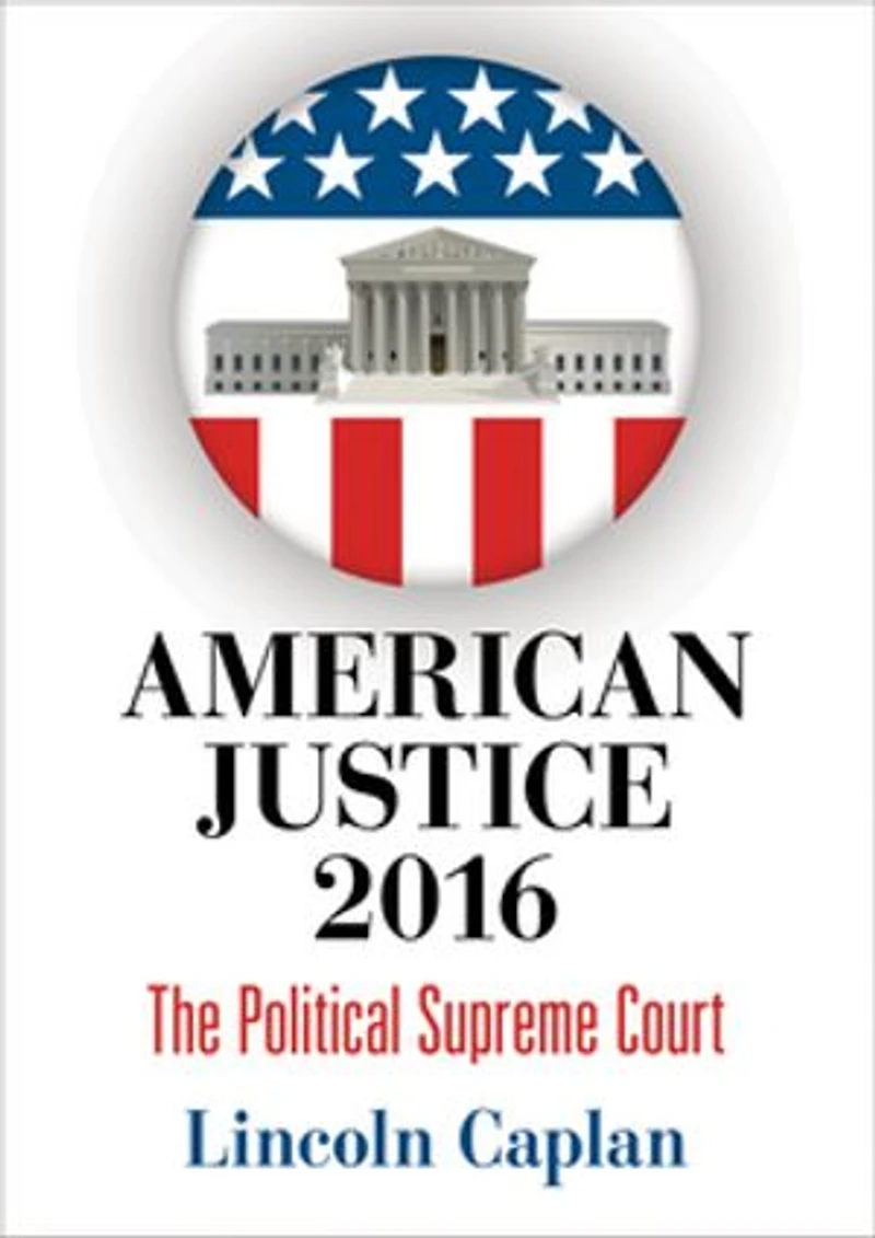 American Justice 2016: The Political Supreme Court