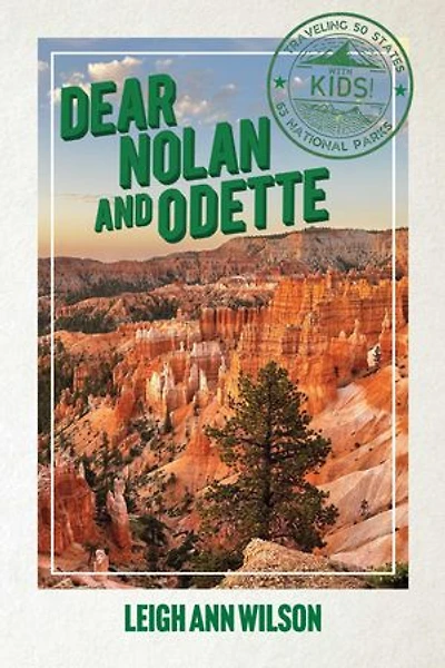 Dear Nolan and Odette: Traveling to all 50 states and 63 National Parks with kids!