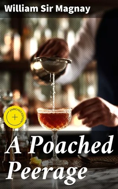 A Poached Peerage: Enriched edition. Power, Betrayal, and Intrigue in Victorian Aristocracy