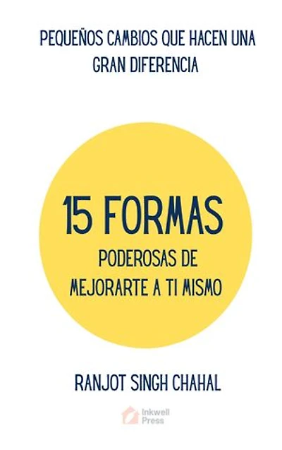 15 Formas Poderosas De Mejorarte a Ti Mismo: Pequeños Cambios Que Hacen Una Gran Diferencia