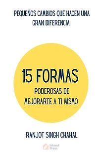 15 Formas Poderosas De Mejorarte a Ti Mismo: Pequeños Cambios Que Hacen Una Gran Diferencia