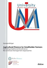 Agricultural Finance for Smallholder Farmers: Rethinking Traditional Microfinance Risk and Cost Management Approaches