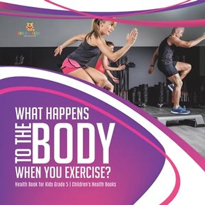 What Happens to the Body When You Exercise? | Health Book for Kids Grade 5 | Children's Health Books