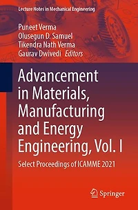 Advancement Materials, Manufacturing and Energy Engineering, Vol. I: Select Proceedings of ICAMME 2021