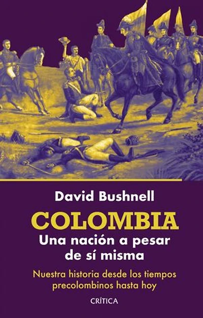 Colombia: Una nación a pesar de sí misma